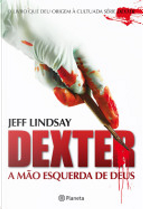 Dexter - A mão esquerda de Deus by Jeff Lindsay