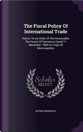 The Fiscal Policy of International Trade by Alfred Marshall