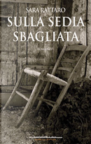 Sulla sedia sbagliata by Sara Rattaro