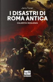 I disastri di Roma antica. Calamità e resilienza by Jerry Toner
