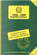 1946-1992 Repubblica Italiana by Antonio Bellocchio, Antonio Cipriani, Carlo Federico Grosso, Filippo Gentiloni, Gianni Cipriani, Gianni Cuperlo, Giuseppe De Lutiis, Guido Neppi Modona, Isaia Sales, Luciano Violante, Pierluigi Onorato, Pietro Folena, Sergio Flamigni 1946-1992 Repubblica Italiana by Antonio Bellocchio, Antonio Cipriani, Carlo Federico Grosso, Filippo Gentiloni, Gianni Cipriani, Gianni Cuperlo, Giuseppe De Lutiis, Guido Neppi Modona, Isaia Sales, Luciano Violante, Pierluigi Onorato, Pietro Folena, Sergio Flamigni