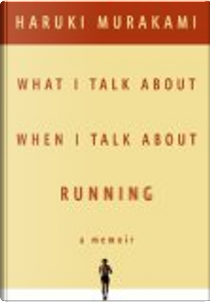 What I Talk About When I Talk About Running by Haruki Murakami