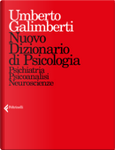 Nuovo dizionario di psicologia. Psichiatria, psicoanalisi, neuroscienze by Umberto Galimberti