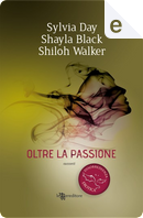 Oltre la passione by Shayla Black, Shiloh Walker, Sylvia Day