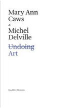 Undoing art by Mary Ann Caws, Michel Delville