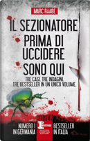 Il sezionatore - Prima di uccidere - Sono qui by Marc Raabe