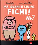 Ma quanto siamo fichi! No? by Sean Taylor