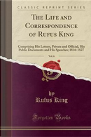 The Life and Correspondence of Rufus King, Vol. 6 by Rufus King