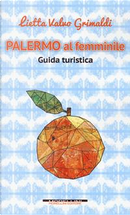 Palermo al femminile. Guida turistica by Lietta Valvo Grimaldi