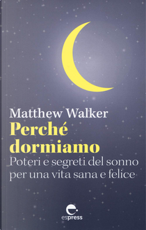 Perché dormiamo by Matthew Walker
