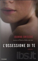 L'ossessione di te by Joanna Briscoe