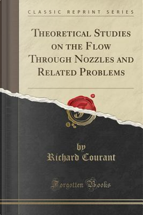 Theoretical Studies on the Flow Through Nozzles and Related Problems (Classic Reprint) by Richard Courant