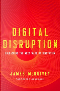 Digital Disruption by James McQuivey