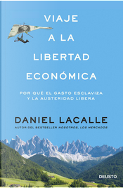 Viaje a la libertad económica by Daniel Lacalle