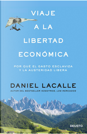 Viaje a la libertad económica by Daniel Lacalle Viaje a la libertad económica by Daniel Lacalle