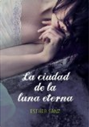 La ciudad de la luna eterna by Esther Sanz