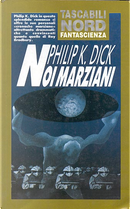Noi marziani by Philip K. Dick