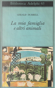 La mia famiglia e altri animali by Gerald Durrell