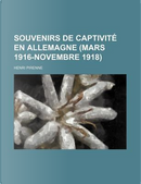 Souvenirs de Captivite En Allemagne (Mars 1916-Novembre 1918) by Henri Pirenne