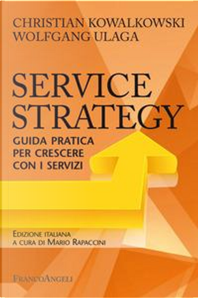 Service Strategy. Guida pratica per crescere con i servizi by Christian Kowalkowski, Wolfgang Ulaga