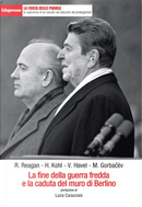 La fine della guerra fredda e la caduta del muro di Berlino by H. Kohl, M. Gorbacev, R. Reagan, V. Havel