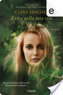 Entra nella mia vita by Clara Sánchez
