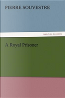 A Royal Prisoner by Pierre Souvestre
