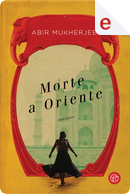 Morte a Oriente by Abir Mukherjee