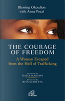The courage of freedom. A woman escaped from the hell of trafficking by Anna Pozzi, Blessing Okoedion