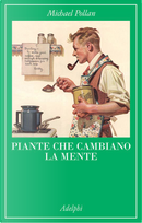 Piante che cambiano la mente by Michael Pollan