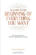 Welcome To The Beginning Of Everything You Want by Sarah Morgan