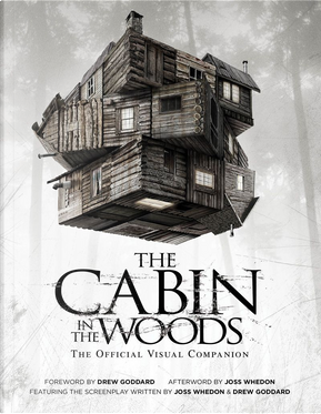 The Cabin in the Woods - The Official Visual Companion by Drew Goddard, Joss Whedon