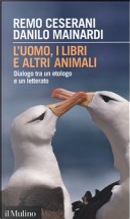 L'uomo, i libri e altri animali by Danilo Mainardi, Remo Ceserani