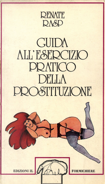 Guida all'esercizio pratico della prostituzione by Renate Rasp