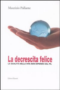 La decrescita felice by Maurizio Pallante