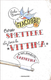 Come smettere di fare la vittima e non diventare carnefice by Giulio Cesare Giacobbe