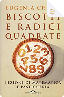 Biscotti e radici quadrate by Eugenia Cheng