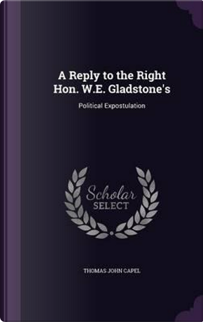 A Reply to the Right Hon. W.E. Gladstone's by Thomas John Capel