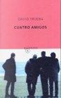 Cuatro amigos by David Trueba