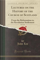 Lectures on the History of the Church of Scotland, Vol. 2 of 2 by John Lee