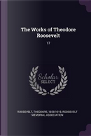 The Works of Theodore Roosevelt by Theodore Roosevelt