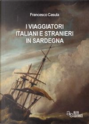 I viaggiatori italiani e stranieri in Sardegna by Francesco Casula
