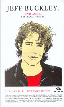 Jeff Buckley. Dark Angel. Testi commentati by Giulio Casale, Luca Moccafighe