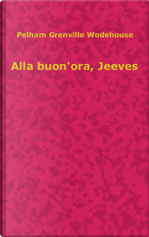 Alla buon'ora, Jeeves by Pelham G. Wodehouse