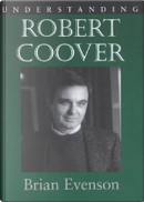 Undertanding Robert Coover by Brian, Evenson