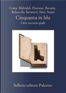 Cinquanta in blu by Alessandro Robecchi, Fabio Stassi, Francesco Recami, Gaetano Savatteri, Giampaolo Simi, Gian Mauro Costa, Marco Malvaldi, Santo Piazzese