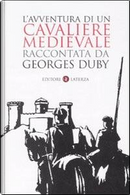 L'avventura di un cavaliere medievale raccontata da Georges Duby by Duby Georges