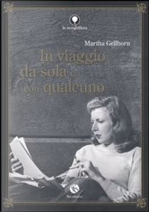 In viaggio da sola e con qualcuno by Martha Gellhorn
