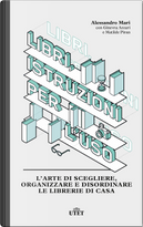 Libri, istruzioni per l'uso by Alessandro Mari, Ginevra Azzari, Matilde Piran