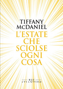 L'estate che sciolse ogni cosa by Tiffany McDaniel